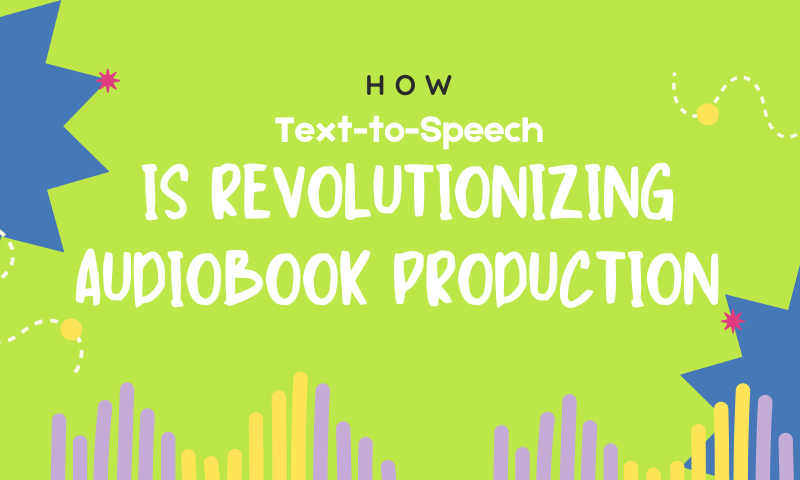 How Text-to-Speech is Revolutionizing Audiobook Production