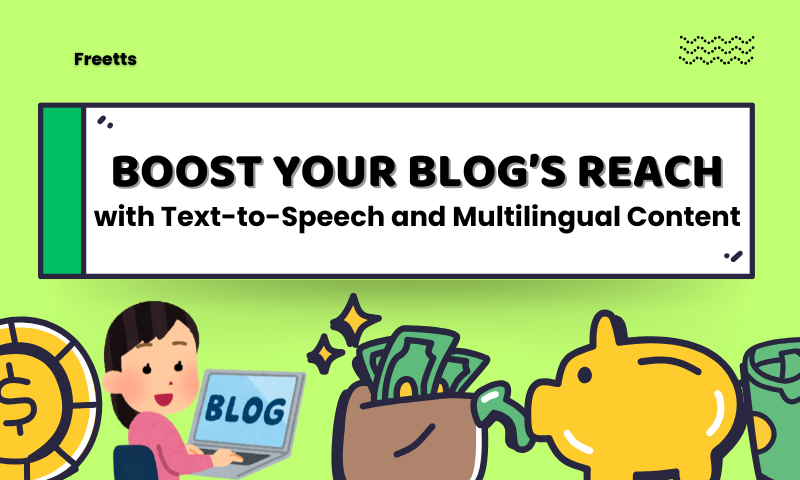 Boost Your Blog’s Reach with Text-to-Speech and Multilingual Content